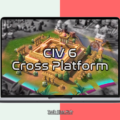 CIV 6 cross platform
