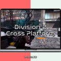 division 2 cross platform