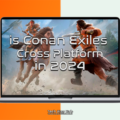 Conan Exiles is cross platform
