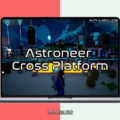 Is Astroneer Cross Platform